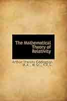 The Mathematical Theory of Relativity: Eddington, Arthur
